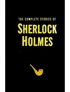 The Complete Stories of Sherlock Holmes