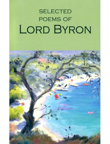 The Selected Poems of Lord Byron. Including Don Juan and Other Poems