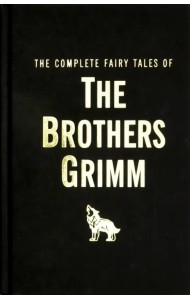 The Complete Fairy Tales of the Brothers Grimm