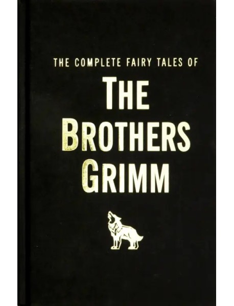 The Complete Fairy Tales of the Brothers Grimm