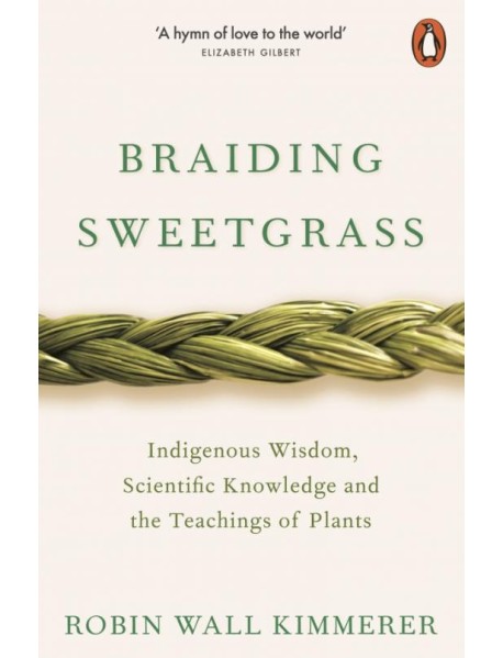 Braiding Sweetgrass. Indigenous Wisdom, Scientific Knowledge and the Teachings of Plants