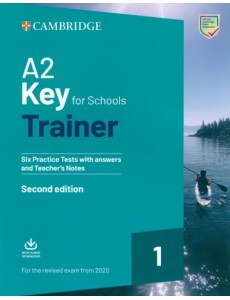 A2 Key for Schools. Trainer 1 for the Revised Exam from 2020. Six Practice Tests with Answers A2 Key for Schools. Trainer 1 for the Revised Exam from 2020. Six Practice Tests with Answers