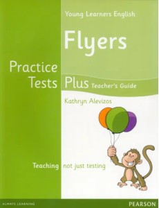 Young Learners English. Flyers. Practice Tests Plus. Teacher Young Learners English. Flyers. Practice Tests Plus. Teacher