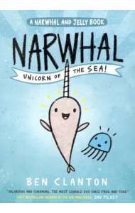 Narwhal. Unicorn of the Sea! (Narwhal and Jelly 1)