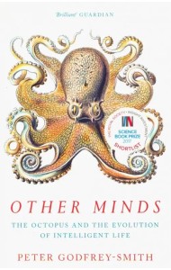 Other Minds Octopus and the Evolution of Intelligent Life