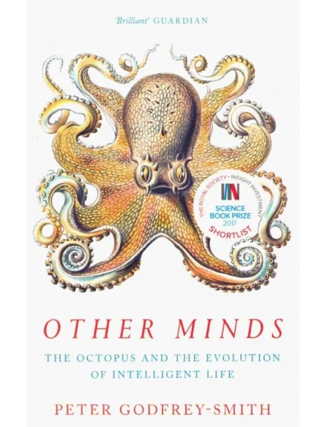 Other Minds Octopus and the Evolution of Intelligent Life