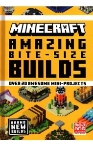 Minecraft. Amazing Bite-Size Builds. Over 20 Awesome Mini-Projects