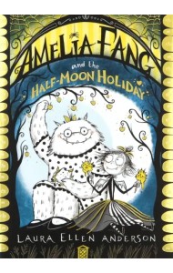 Amelia Fang and the Half Moon Holiday