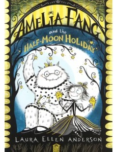 Amelia Fang and the Half Moon Holiday