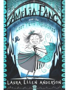 Amelia Fang and the Lost Yeti Treasures Amelia Fang and the Lost Yeti Treasures