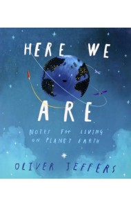 Here We Are. Notes for Living on Planet Earth