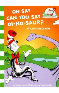 Oh Say Can You Say Di-no-saur? All about dinosaurs