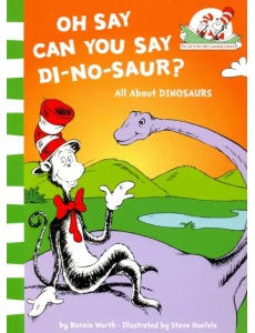 Oh Say Can You Say Di-no-saur? All about dinosaurs
