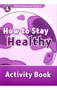 Oxford Read and Discover. Level 4. How to Stay Healthy. Activity Book