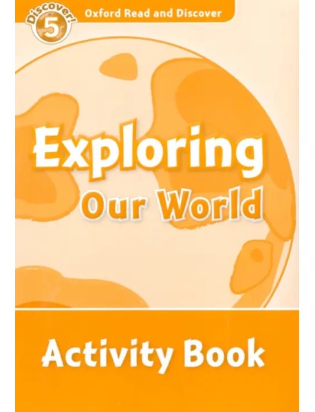 Oxford Read and Discover. Level 5. Exploring Our World. Activity Book