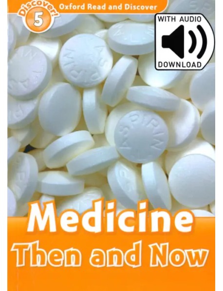 Oxford Read and Discover. Level 5. Medicine Then and Now Audio Pack