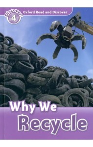 Oxford Read and Discover. Level 4. Why We Recycle