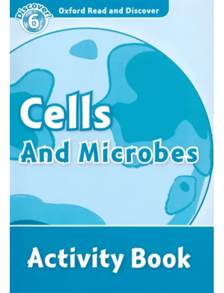 Oxford Read and Discover. Level 6. Cells and Microbes. Activity Book