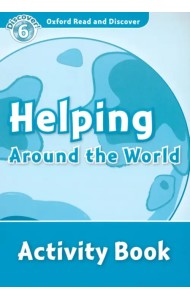 Oxford Read and Discover. Level 6. Helping Around the World. Activity Book