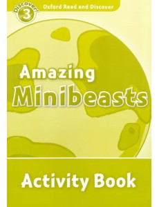 Oxford Read and Discover. Level 3. Amazing Minibeasts. Activity Book