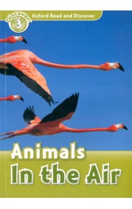 Oxford Read and Discover. Level 3. Animals in the Air