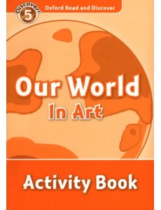 Oxford Read and Discover. Level 5. Our World in Art. Activity Book Oxford Read and Discover. Level 5. Our World in Art. Activity Book