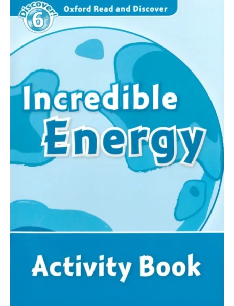 Oxford Read and Discover. Level 6. Incredible Energy. Activity Book