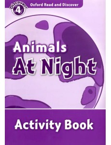 Oxford Read and Discover. Level 4. Animals at Night. Activity Book