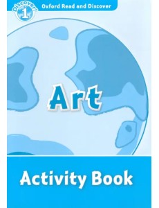 Oxford Read and Discover. Level 1. Art. Activity Book Oxford Read and Discover. Level 1. Art. Activity Book