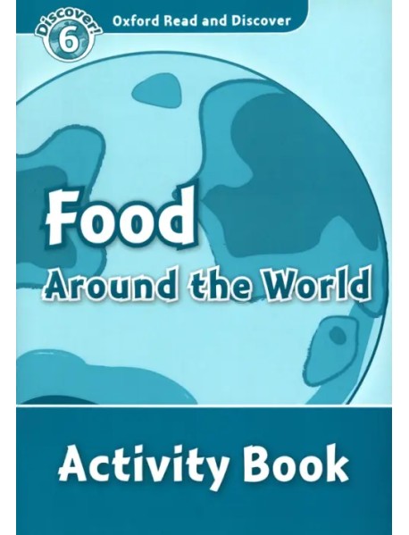 Oxford Read and Discover. Level 6. Food Around the World. Activity Book