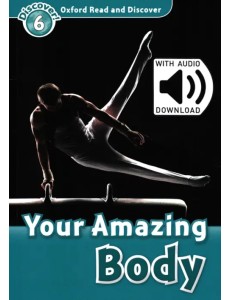 Oxford Read and Discover. Level 6. Your Amazing Body Audio Pack Oxford Read and Discover. Level 6. Your Amazing Body Audio Pack