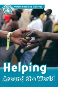 Oxford Read and Discover. Level 6. Helping Around the World
