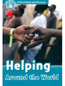 Oxford Read and Discover. Level 6. Helping Around the World Oxford Read and Discover. Level 6. Helping Around the World