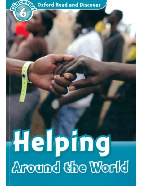 Oxford Read and Discover. Level 6. Helping Around the World