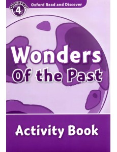 Oxford Read and Discover. Level 4. Wonders of the Past. Activity Book Oxford Read and Discover. Level 4. Wonders of the Past. Activity Book