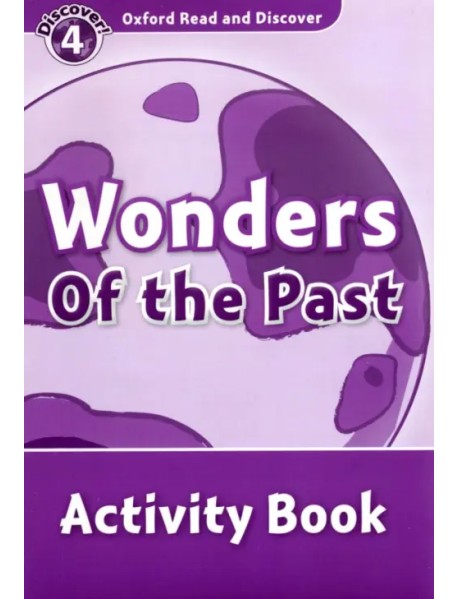 Oxford Read and Discover. Level 4. Wonders of the Past. Activity Book