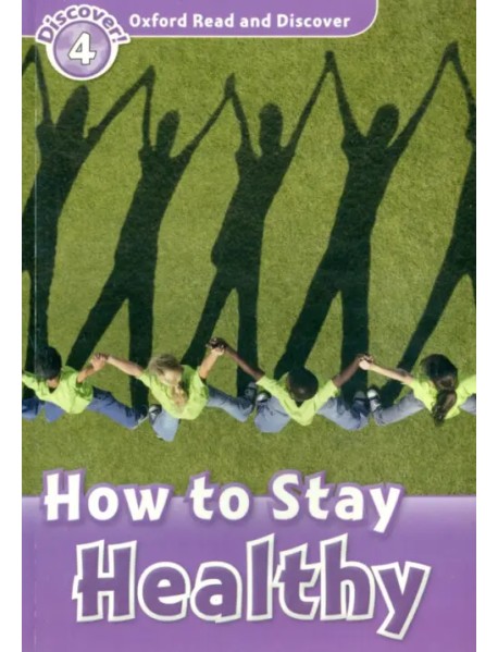 Oxford Read and Discover. Level 4. How to Stay Healthy