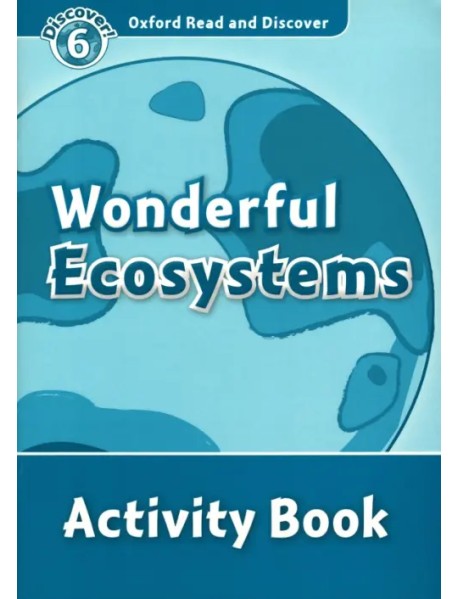 Oxford Read and Discover. Level 6. Wonderful Ecosystems. Activity Book