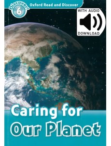 Oxford Read and Discover. Level 6. Caring for Our Planet Audio Pack