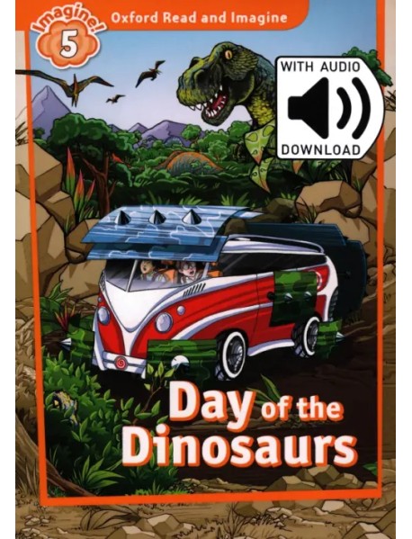 Oxford Read and Imagine. Level 5. Day of the Dinosaurs Audio Pack