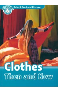 Oxford Read and Discover. Level 6. Clothes Then and Now