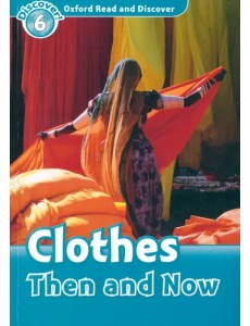 Oxford Read and Discover. Level 6. Clothes Then and Now
