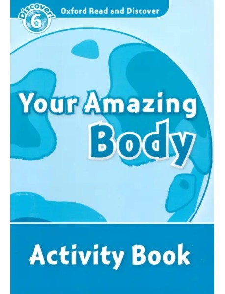 Oxford Read and Discover. Level 6. Your Amazing Body. Activity Book