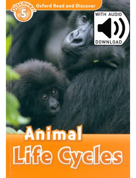 Oxford Read and Discover. Level 5. Animal Life Cycles Audio Pack