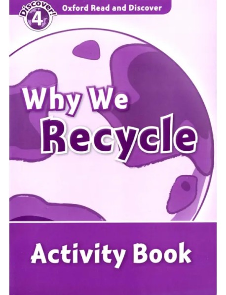 Oxford Read and Discover. Level 4. Why We Recycle. Activity Book