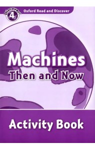 Oxford Read and Discover. Level 4. Machines Then and Now. Activity Book