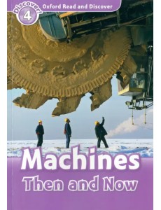 Oxford Read and Discover. Level 4. Machines Then and Now Oxford Read and Discover. Level 4. Machines Then and Now