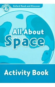 Oxford Read and Discover. Level 6. All About Space. Activity Book
