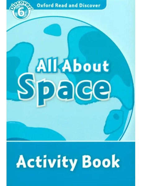 Oxford Read and Discover. Level 6. All About Space. Activity Book