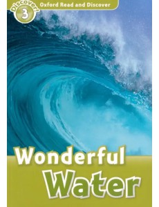 Oxford Read and Discover. Level 3. Wonderful Water